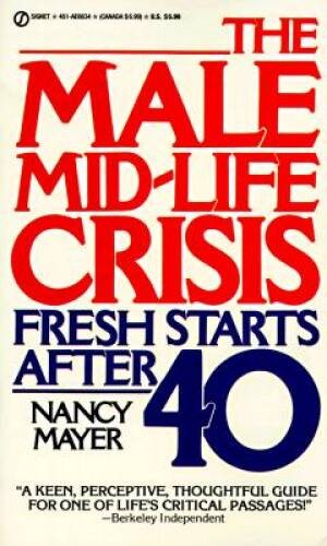 The Male Mid-Life Crisis: Fresh Starts After 40 (Signet) By Mayer, Nancy – GOOD