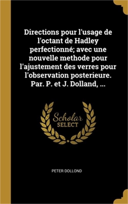 Directions pour l’usage de l’octant de Hadley perfectionn�; avec une nouvelle me