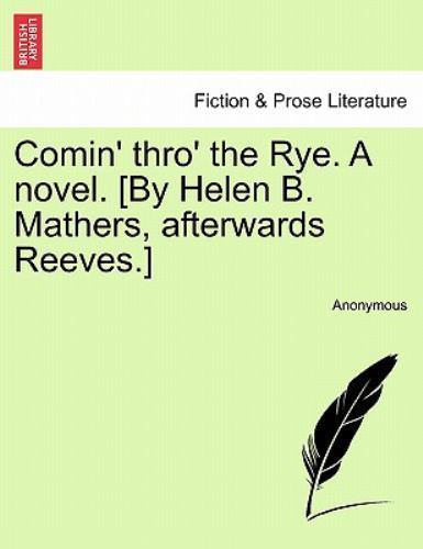 Comin‘ thro‘ the Rye. A novel. [By Helen B. Mathers, afterwards Reeves.], Bra…