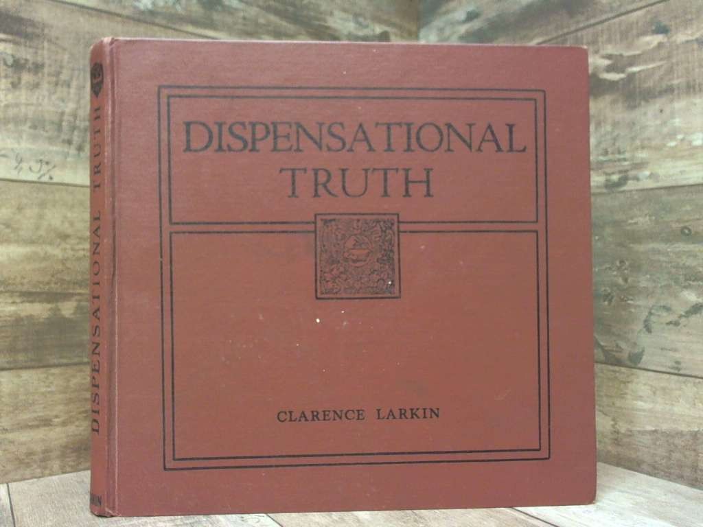 Dispensational Truth or God’s Plan and Purpose in the Ages by Clarence Larkin R