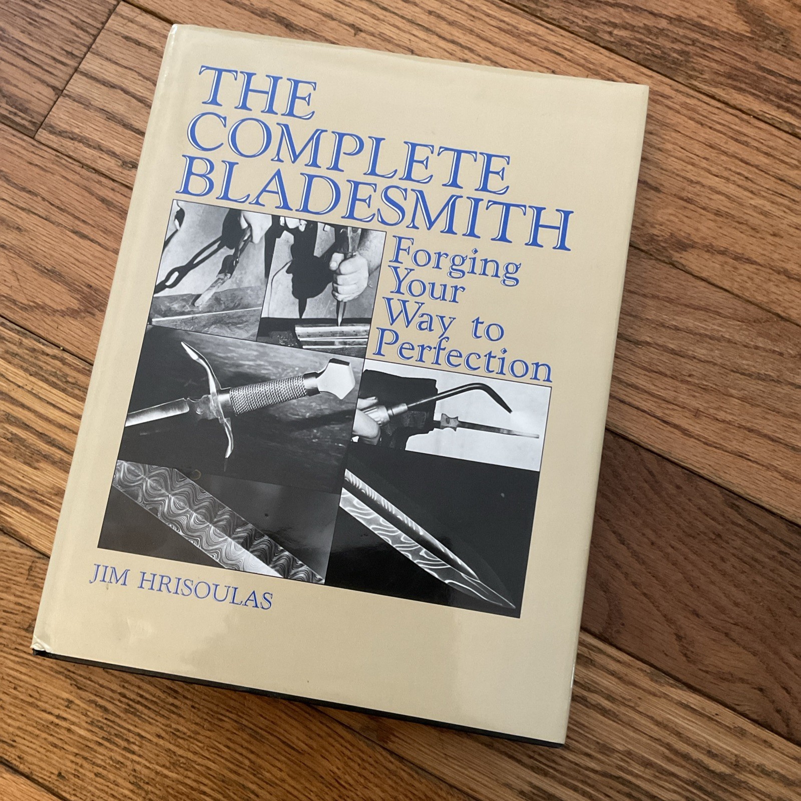 Complete Bladesmith : Forging Your Way to Perfection by Jim Hrisoulas 1987m
