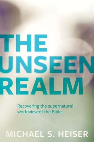 The Unseen Realm: Recovering the Supernatural Worldview of the Bible by Heiser