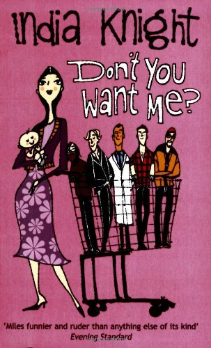 Don’t You Want Me? By India Knight. 9780140297409
