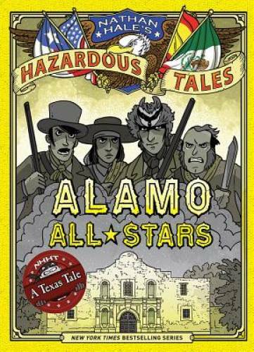 Alamo All-Stars (Nathan Hale’s Hazardous Tales #6) – Hardcover – GOOD