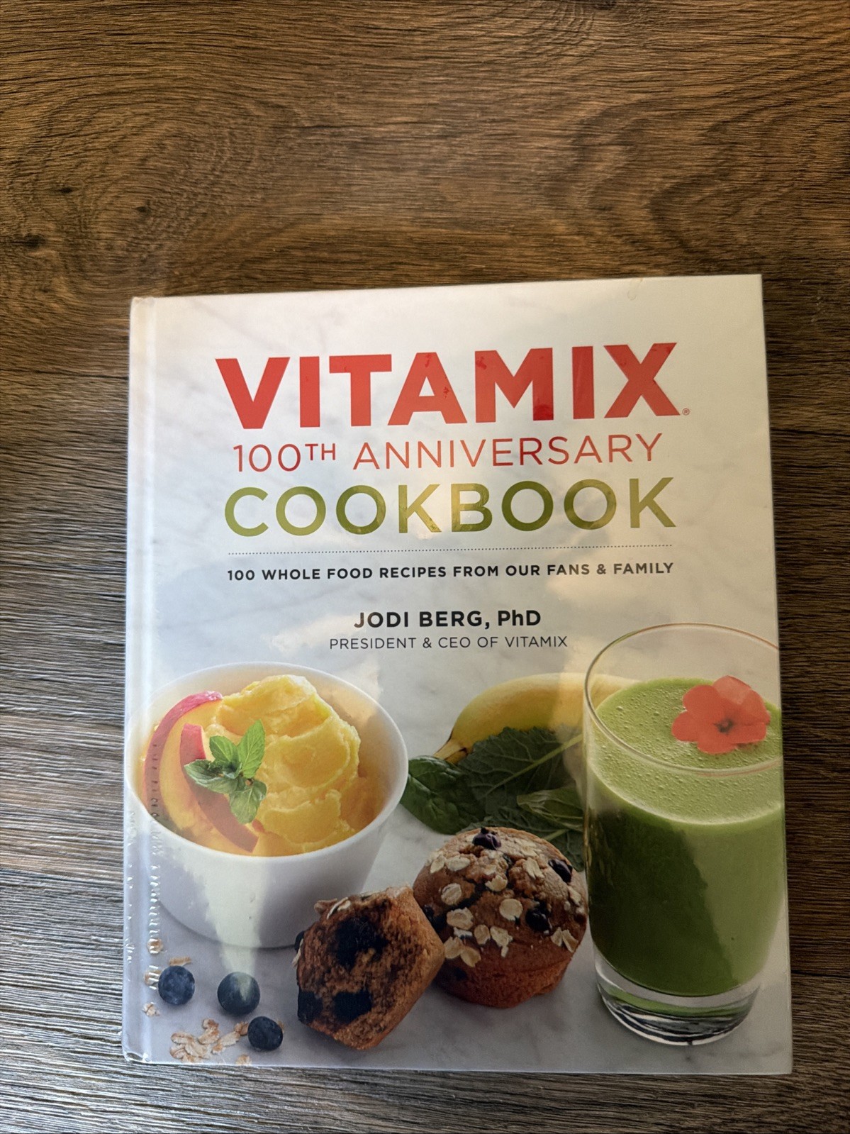 Vitamix 100th Anniversary Cookbook : 100 Whole Food Recipes from Our Fans and…