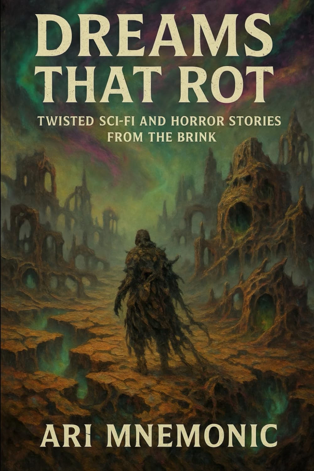 Dreams That Rot: Twisted Sci-Fi and Horror Stories from the Brink