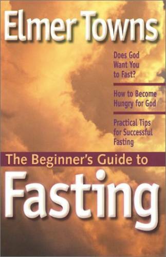 The Beginners Guide to Fasting – Paperback By Towns, Elmer L – GOOD