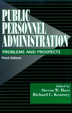 PUBLIC PERSONNEL ADMINISTRATION: PROBLEMS AND PROSPECTS By Steven W. Hays