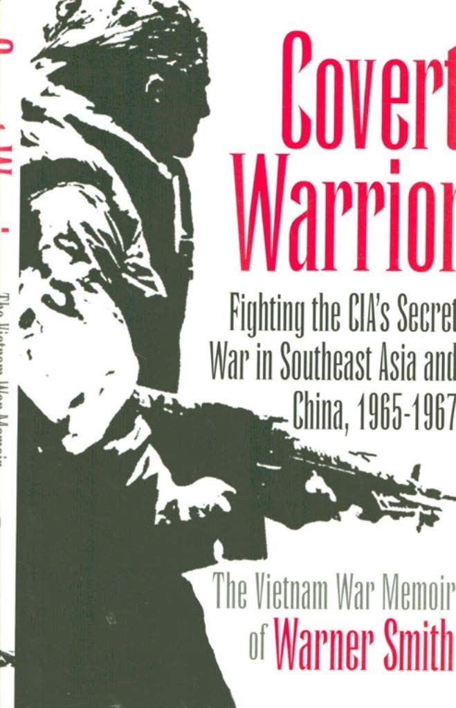 Covert Warrior: Fighting the CIA’s Secret War in Southeast Asia and China, 1…