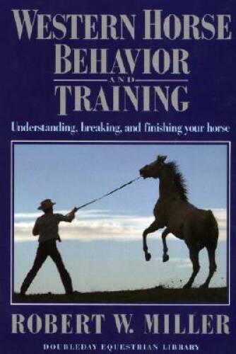 Western Horse Behavior and Training: Understanding, Breaking, and Finishi – GOOD