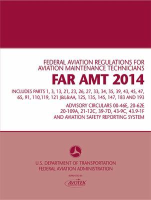 FAR-AMT 2014: Federal Aviation Regulations for Aviation Maintenance Technicians,