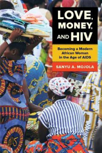 Love, Money, and HIV: Becoming a Modern African Woman in the – VERY GOOD