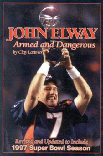 John Elway: Armed & Dangerous: Revised and Updated to Include 1997 Super – GOOD