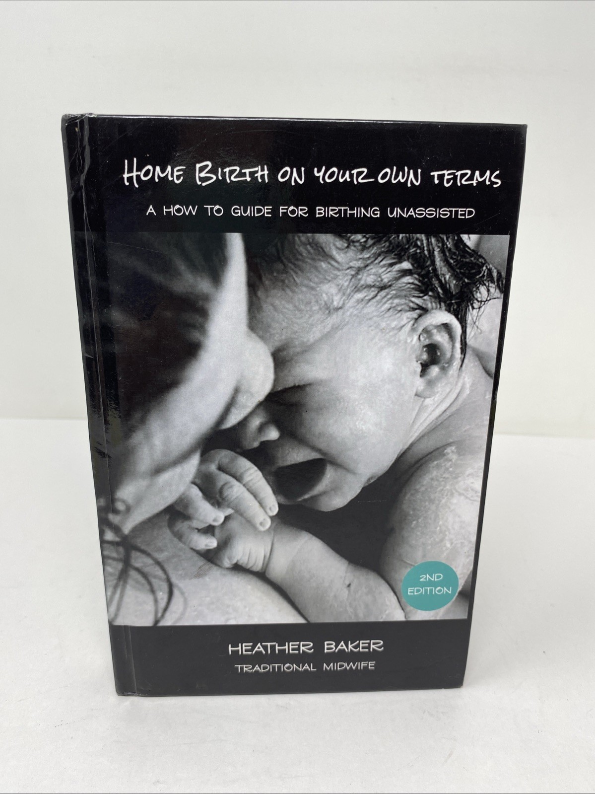 Home Birth on Your Own Terms : A How to Guide for Birthing Unassisted Baker 2021