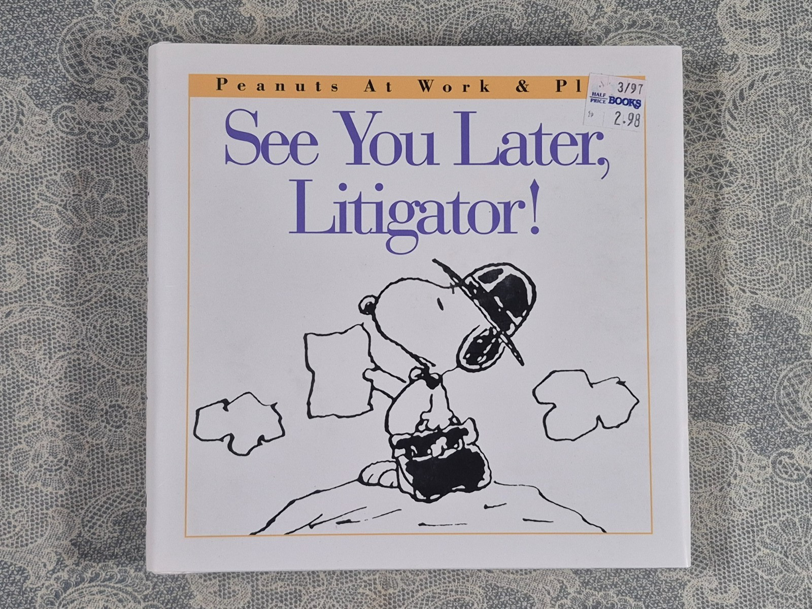 See You Later, Litigator! (Peanuts at Work and Play) Charles Schulz. 1996