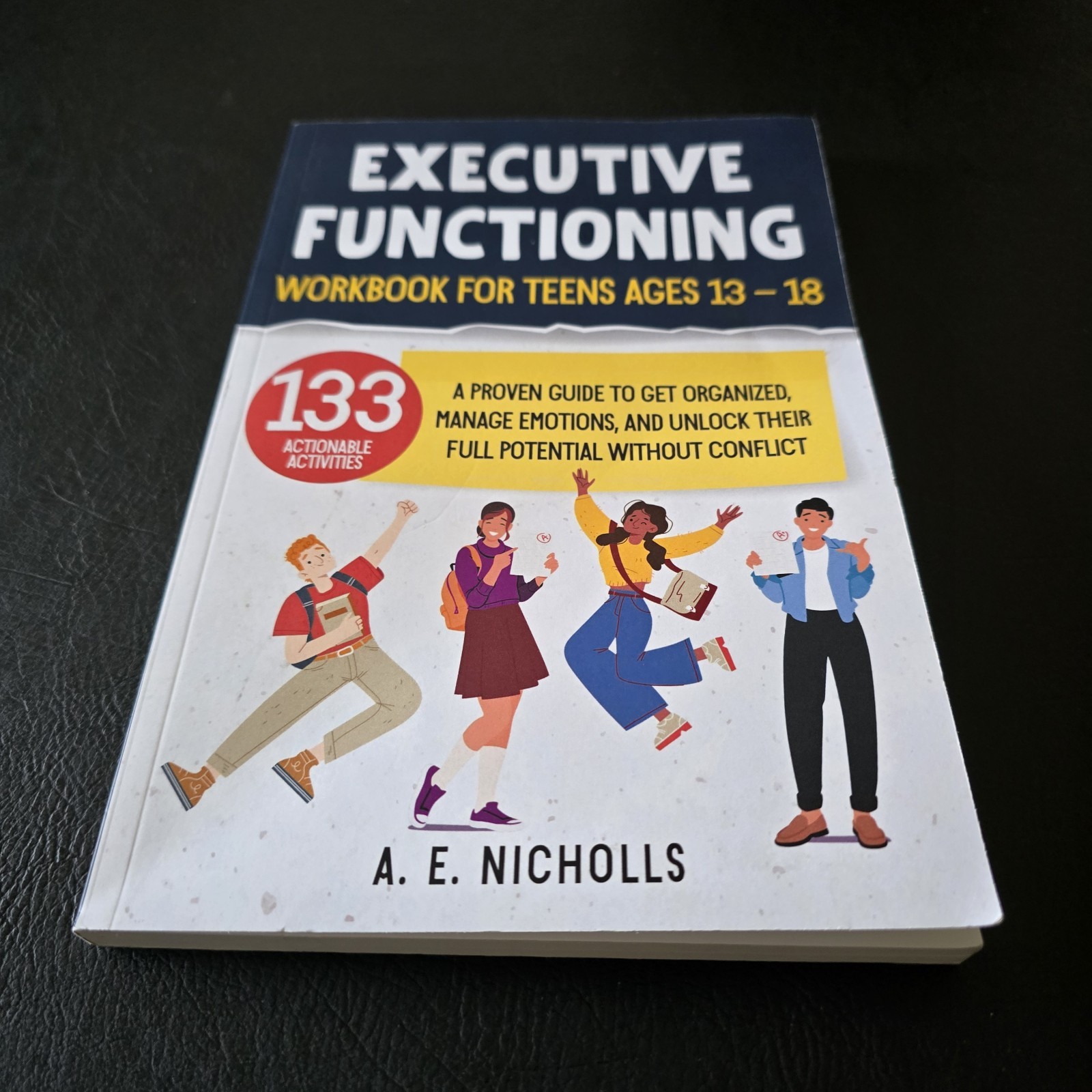 EXECUTIVE FUNCTIONING WORKBOOK FOR TEENS, AGES 13 – 18: A PROVEN GUIDE TO GET OR