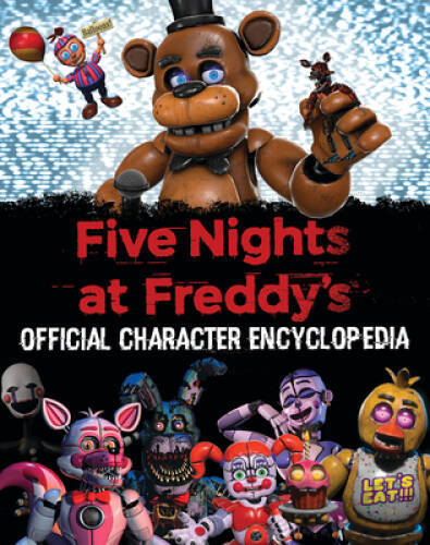 Five Nights at Freddys Character Encyclopedia (An AFK Book) (Media – GOOD