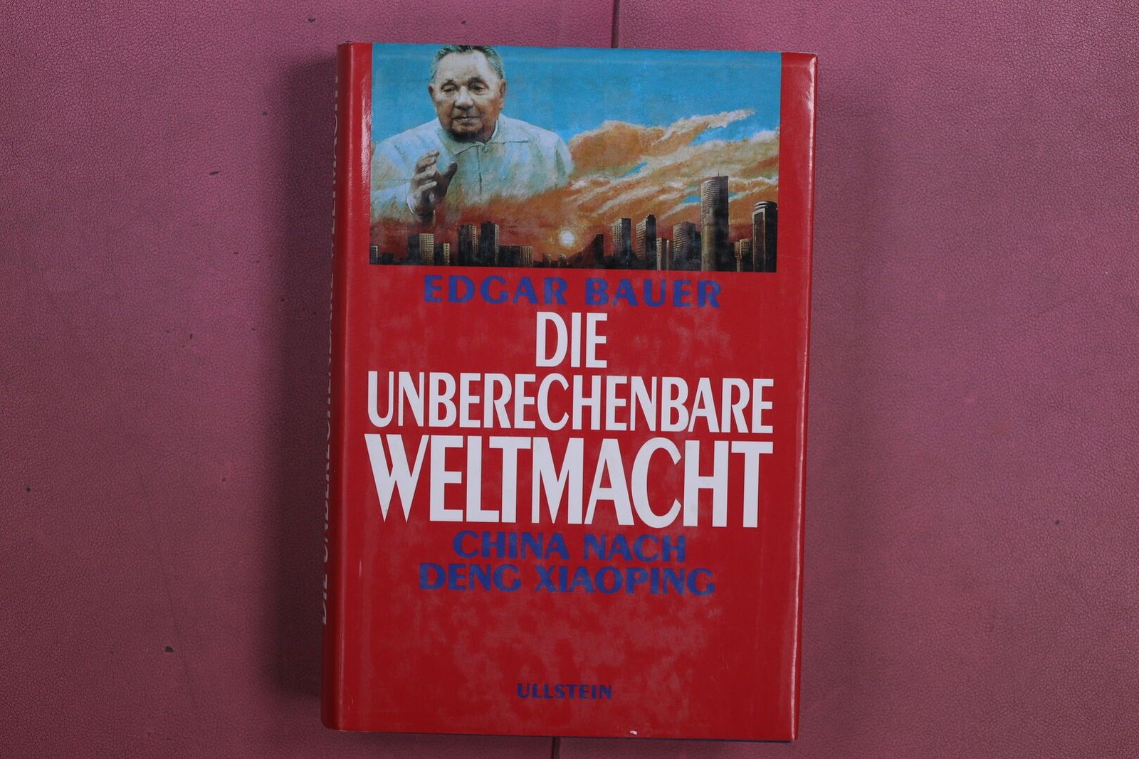 378470 Edgar Bauer DIE UNBERECHENBARE WELTMACHT Ullstein China nach Deng