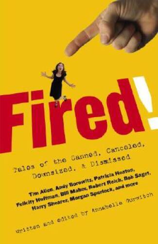 Fired!: Tales of the Canned, Canceled, Downsized, & Dismissed – Hardcover – GOOD
