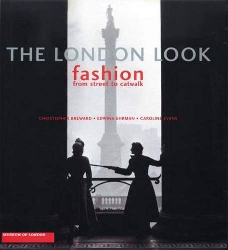 THE LONDON LOOK: FASHION FROM STREET TO CATWALK By Christopher Breward & Edwina