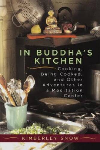 In Buddhas Kitchen : Cooking, Being Cooked, and Other Adventures at a Me – GOOD