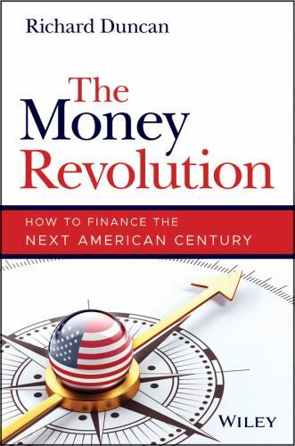 The Money Revolution: How to Finance the Next American Century, Duncan, Richard,