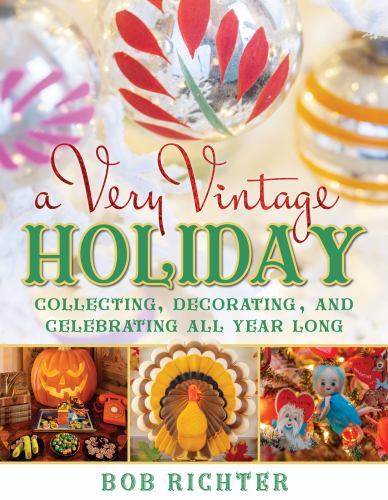 A Very Vintage Holiday: Collecting, Decorating, and Celebrating All Year Long, R