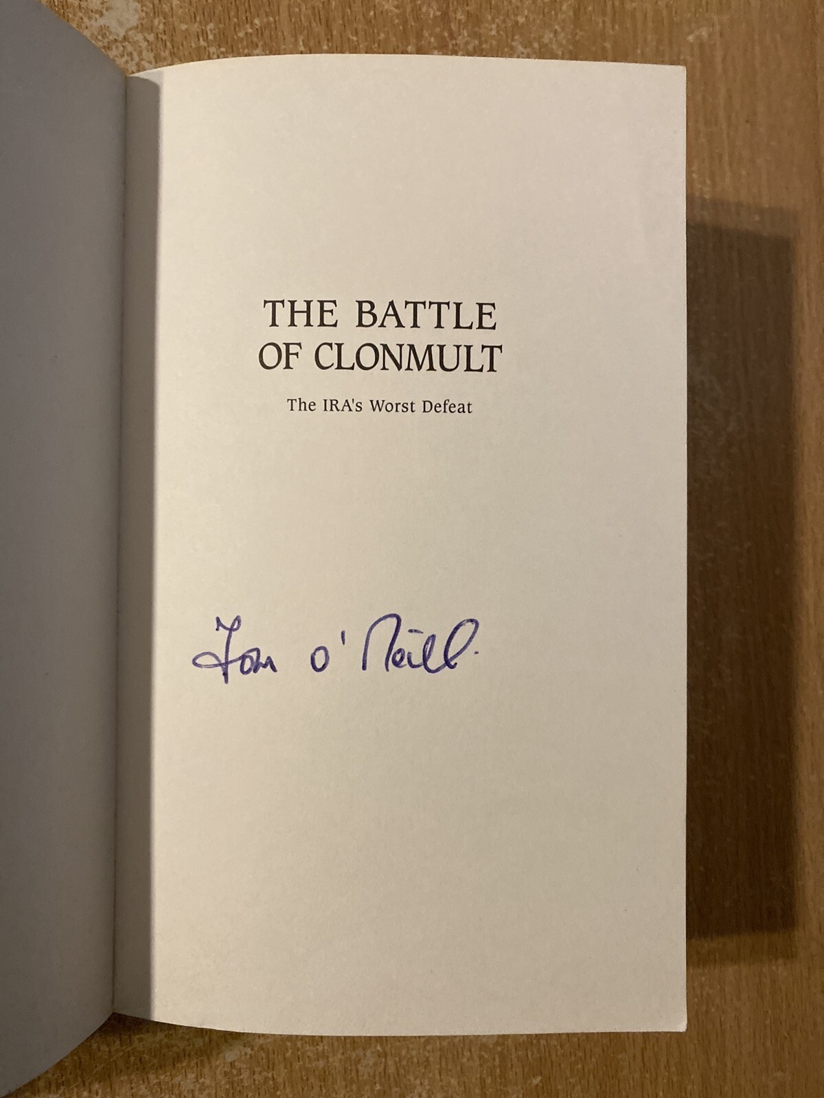 The Battle Of Clonmult The IRAs Worst Defeat by Tom O’Neill (2006 PB) Signed