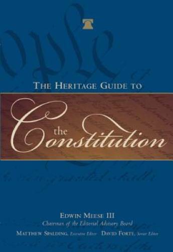 The Heritage Guide to the Constitution – Hardcover By Edwin Meese – GOOD