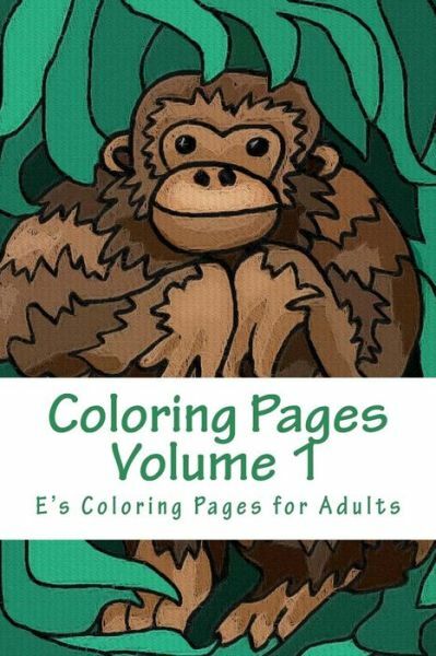 Coloring Pages Volume 1: Coloring For Adults