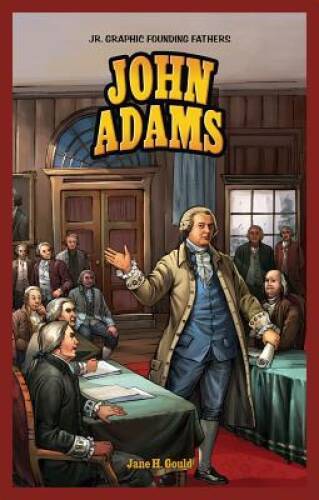 John Adams (Jr Graphic Founding Fathers) – Paperback By Gould, Jane H – GOOD