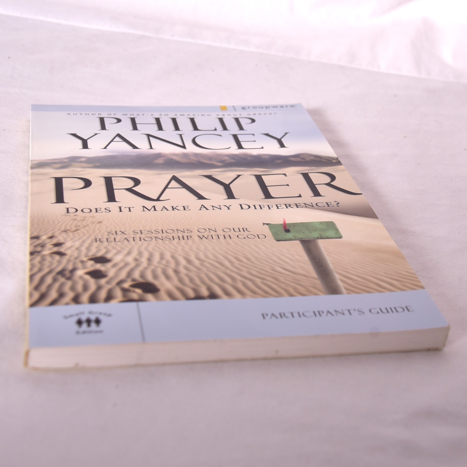 Prayer Bible Study Participant’s Guide: Six Sessions on Our Relationship w/God
