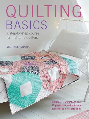 Quilting Basics: A step-by-step course for first-time quilt… by Michael Caputo