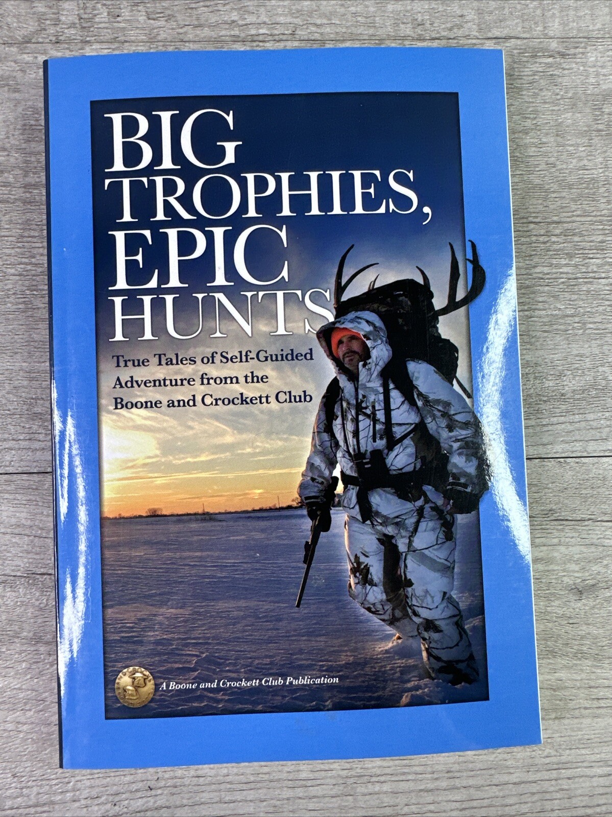 Big Trophies Epic Hunts True Tales of Self-Guided Adventure Boone & Crockett
