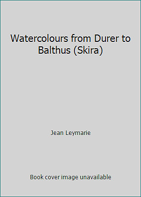 Watercolours from Durer to Balthus (Skira) by Jean Leymarie