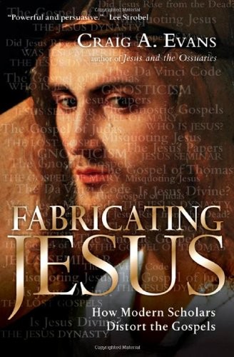 Fabricating Jesus: How Modern Scholars Distort th… by Evans, Craig A. Hardback