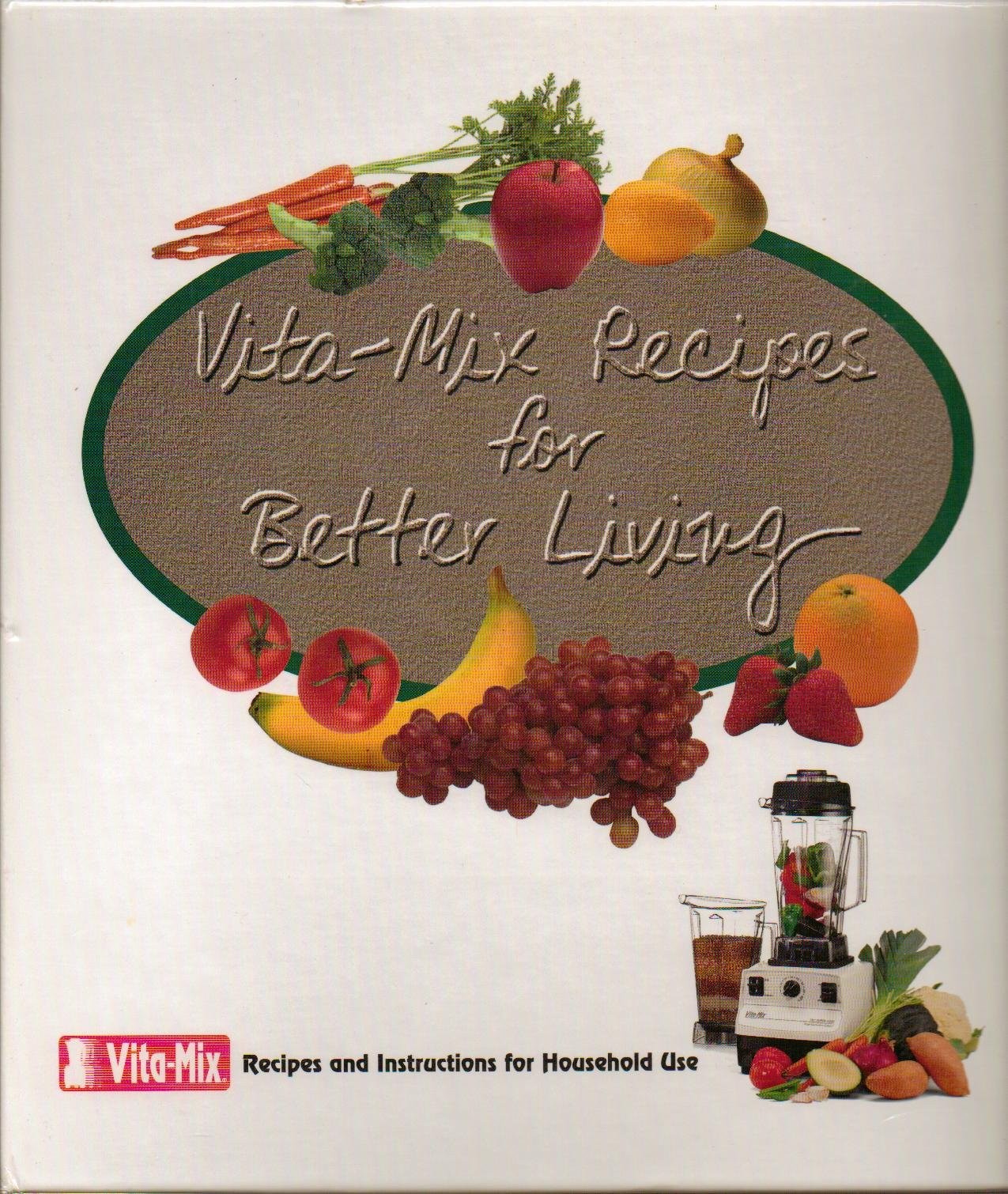Vita-Mix Recipes For Better Living (Recipes and Instructions for Household U…