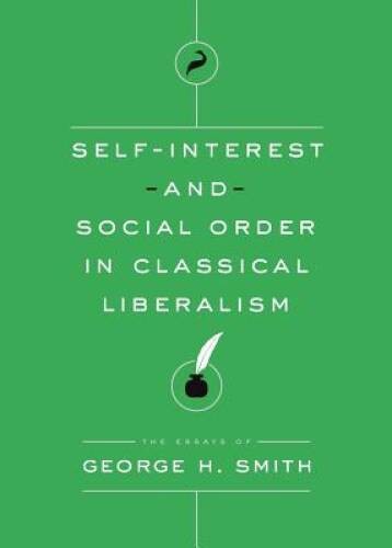 Self-Interest and Social Order in Classical Liberalism (The Essays o – VERY GOOD