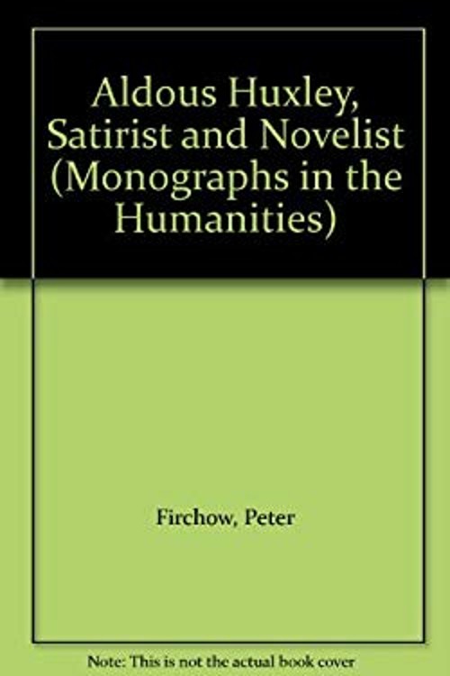 Aldous Huxley, Satirist and Novelist Hardcover Peter E. Firchow