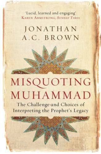 Misquoting Muhammad: The Challenge and Choices of Interpreting the Prophe – GOOD