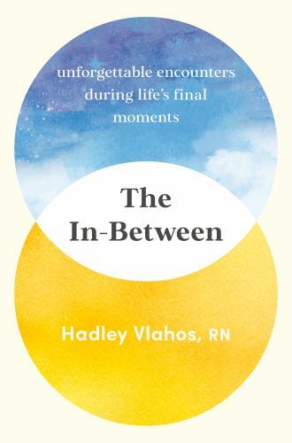 The In-Between: Unforgettable Encounters During Life’s Final Moment (059349993X)