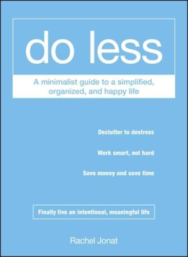 Do Less: A Minimalist Guide to a Simplified, Organized, an – VERY GOOD