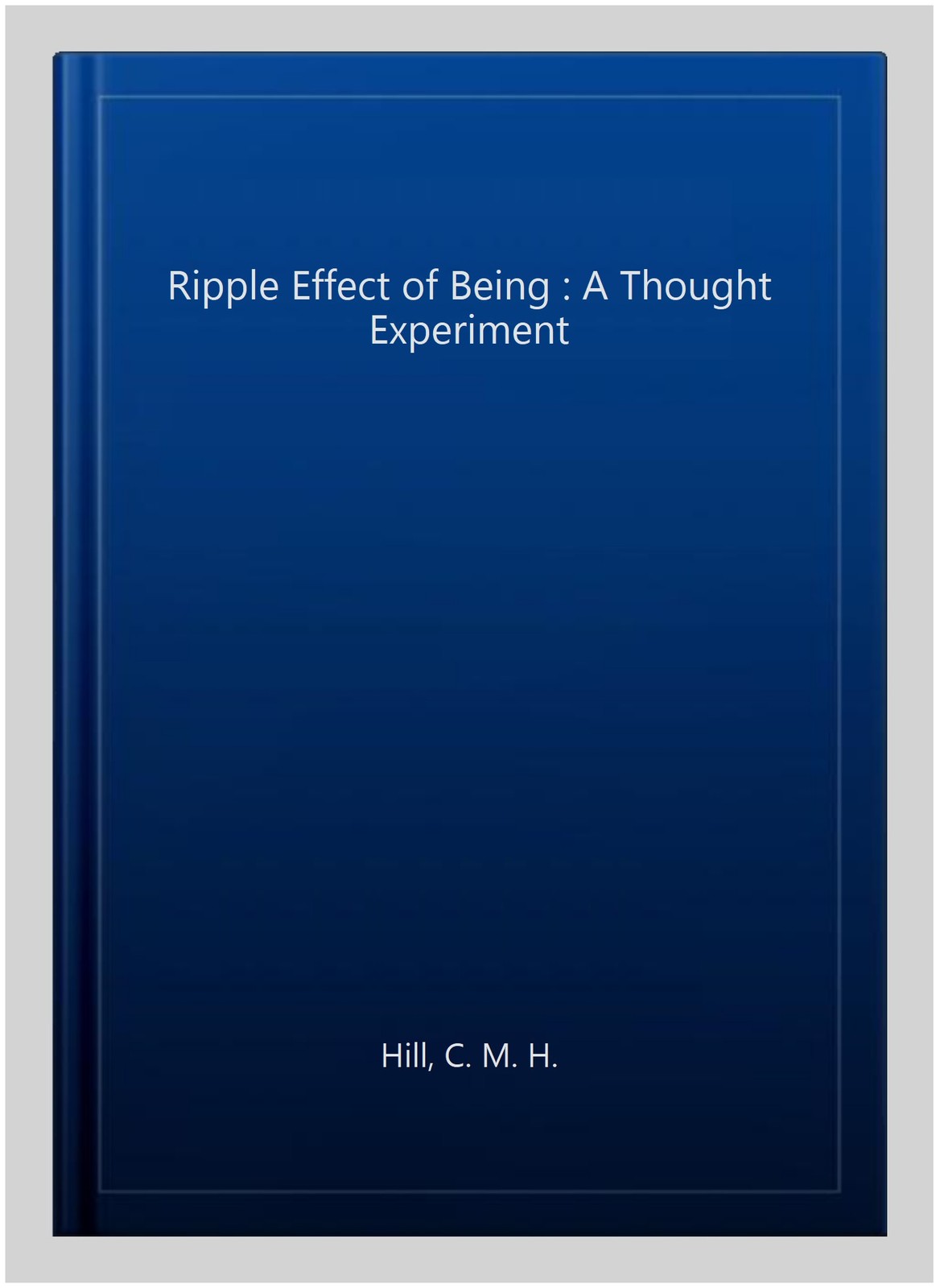 Ripple Effect of Being : A Thought Experiment, Paperback by Hill, C. M. H., L…