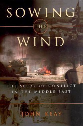 Sowing the Wind : Seeds of Conflict in the Middle East by John Keay (2003,…