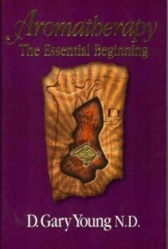 Aromatherapy: The Essential Beginning – Paperback By D. Gary Young, N.D. – GOOD