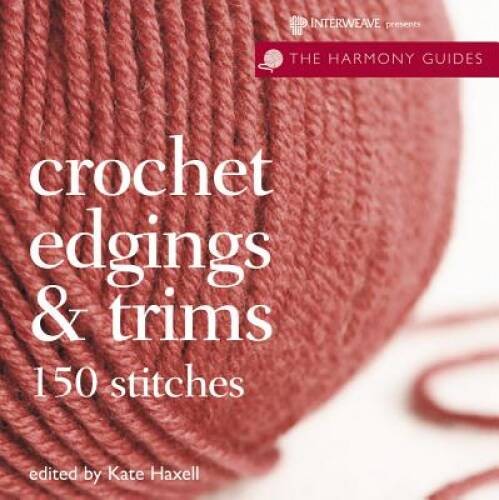 Crochet Edgings & Trims (The Harmony Guides) – Paperback By Haxell, Kate – GOOD