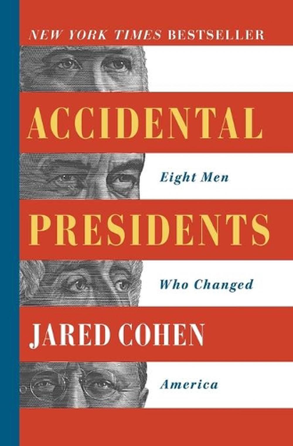Accidental Presidents: Eight Men Who Changed America by Jared Cohen (English) Pa