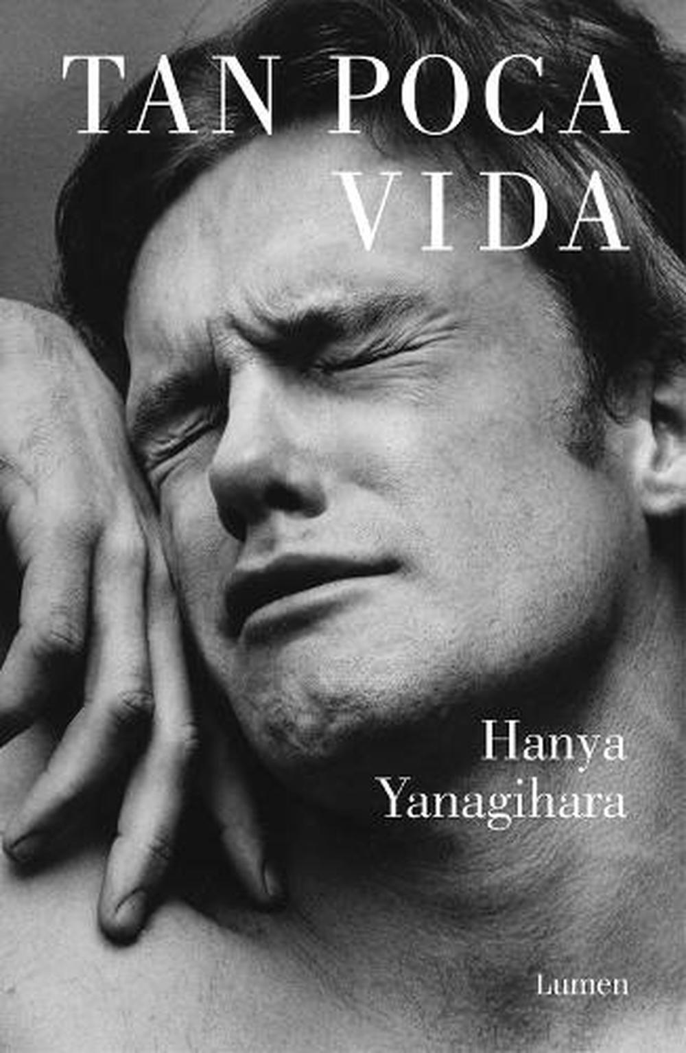 Tan poca vida / A Little Life by Hanya Yanagihara (Spanish) Paperback Book