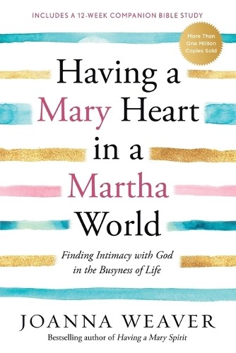 Joanna Weaver Having a Mary Heart in a Martha World (Paperback)