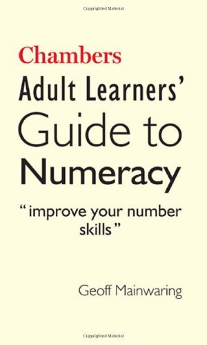 Chambers Adult Learners‘ Guide to Numeracy By Geoff Mainwaring